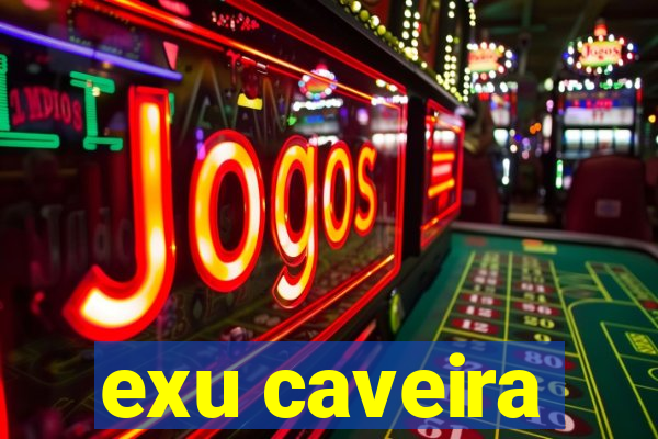 exu caveira